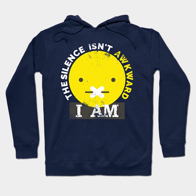 The silence Isn't Awkward, I am. For introverts, shy, bashful, agoraphobic. Hoodie by Gold Wings Tees